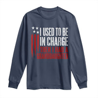 I Used To Be in Charge Then I Had A Granddaughter Long Sleeve Shirt Funny Saying Gag Gift Birthday Grandpa Fathers Day US Flag