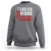 I Used To Be in Charge Then I Had A Granddaughter Sweatshirt Funny Saying Gag Gift Birthday Grandpa Fathers Day US Flag