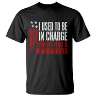 I Used To Be in Charge Then I Had A Granddaughter T Shirt Funny Saying Gag Gift Birthday Grandpa Fathers Day US Flag