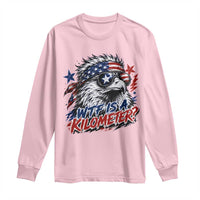 Funny 4th Of July WTF Is A Kilometer Long Sleeve Shirt Vintage USA Meme Patriotic Eagle Humor Independence Day