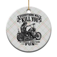 Skeleton Biker Vintage Motorcycle Graphic Ceramic Ornament Everything Will Kill You So Choose Something Fun