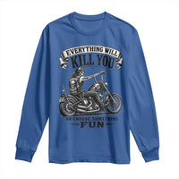 Skeleton Biker Vintage Motorcycle Graphic Long Sleeve Shirt Everything Will Kill You So Choose Something Fun