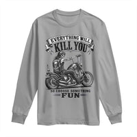 Skeleton Biker Vintage Motorcycle Graphic Long Sleeve Shirt Everything Will Kill You So Choose Something Fun