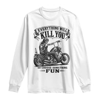 Skeleton Biker Vintage Motorcycle Graphic Long Sleeve Shirt Everything Will Kill You So Choose Something Fun