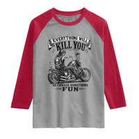 Skeleton Biker Vintage Motorcycle Graphic Raglan Shirt Everything Will Kill You So Choose Something Fun