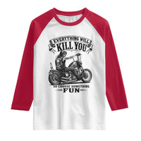 Skeleton Biker Vintage Motorcycle Graphic Raglan Shirt Everything Will Kill You So Choose Something Fun