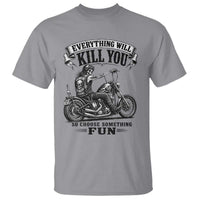 Skeleton Biker Vintage Motorcycle Graphic T Shirt Everything Will Kill You So Choose Something Fun