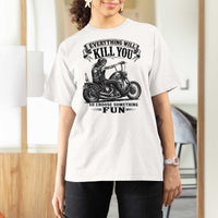 Skeleton Biker Vintage Motorcycle Graphic T Shirt For Women Everything Will Kill You So Choose Something Fun