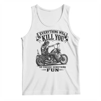 Skeleton Biker Vintage Motorcycle Graphic Tank Top Everything Will Kill You So Choose Something Fun