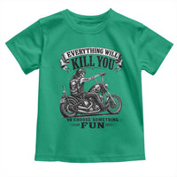 Skeleton Biker Vintage Motorcycle Graphic Toddler T Shirt Everything Will Kill You So Choose Something Fun