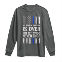 Police Retirement Long Sleeve Shirt My Time In Uniform Is Over USA Flag Retied Officer Gifts