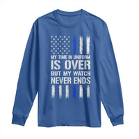 Police Retirement Long Sleeve Shirt My Time In Uniform Is Over USA Flag Retied Officer Gifts