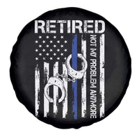 Police Retirement Spare Tire Cover Retired Not My Problem Anymore Handcuffs US Flag Retired Police Graphic