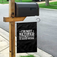 Im Not Retired Travel Planning Is Hard Work Garden Flag Funny Vacation Retirement Gift