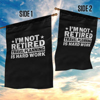 Im Not Retired Travel Planning Is Hard Work Garden Flag Funny Vacation Retirement Gift
