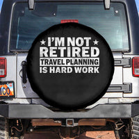 Im Not Retired Travel Planning Is Hard Work Spare Tire Cover Funny Vacation Retirement Gift