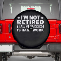 Im Not Retired Travel Planning Is Hard Work Spare Tire Cover Funny Vacation Retirement Gift