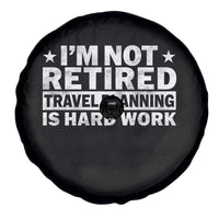 Im Not Retired Travel Planning Is Hard Work Spare Tire Cover Funny Vacation Retirement Gift