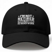 Im Not Retired Travel Planning Is Hard Work Baseball Cap Funny Vacation Retirement Gift