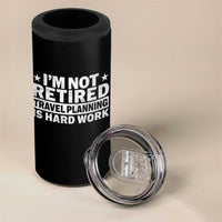 Im Not Retired Travel Planning Is Hard Work 4 in 1 Can Cooler Tumbler Funny Vacation Retirement Gift