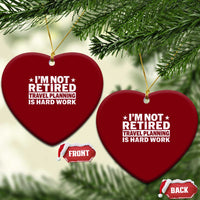 Im Not Retired Travel Planning Is Hard Work Ceramic Ornament Funny Vacation Retirement Gift