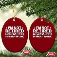 Im Not Retired Travel Planning Is Hard Work Ceramic Ornament Funny Vacation Retirement Gift