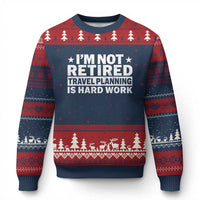 Im Not Retired Travel Planning Is Hard Work Ugly Christmas Sweater Funny Vacation Retirement Gift