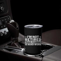 Im Not Retired Travel Planning Is Hard Work Tumbler Cup Funny Vacation Retirement Gift
