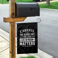 Funny Sarcastic Saying Garden Flag Careful The Older I Get The Less Life In Prison Matters Humor Joke