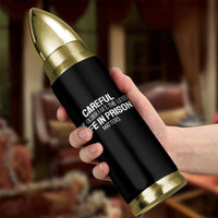 Careful The Older I Get The Less Life In Prison Matters Funny Saying Bullet Tumbler
