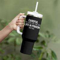 Careful The Older I Get The Less Life In Prison Matters Funny Saying Tumbler With Handle