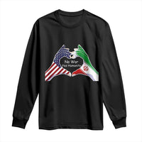 Iran Long Sleeve Shirt No War Yes Hummanity Persian American Flag Heart Political Statement