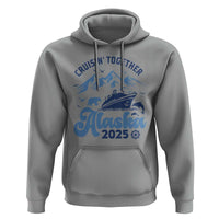 Alaska Cruise Hoodie Cruisin Together Matching Family Cruise 2025 - Wonder Print Shop