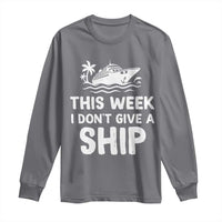 Funny Cruise Long Sleeve Shirt This Week I Dont Give a Ship - Wonder Print Shop