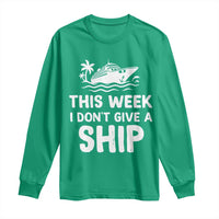 Funny Cruise Long Sleeve Shirt This Week I Dont Give a Ship - Wonder Print Shop