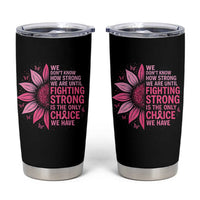 Breast Cancer Tumbler Cup Pink Ribbon Being Strong Quote Support Gift - Wonder Print Shop