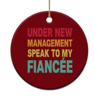 Funny Fiancé Ceramic Ornament Under New Management Speak to My Fiancee