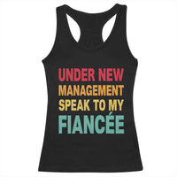 Funny Fiancé Racerback Tank Top Under New Management Speak to My Fiancee