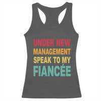 Funny Fiancé Racerback Tank Top Under New Management Speak to My Fiancee