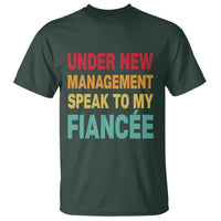 Funny Fiancé T Shirt Under New Management Speak to My Fiancee