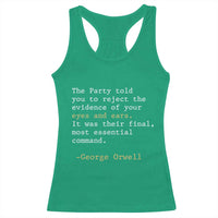 The Party Told You To Reject The Evidence Of Your Eyes Racerback Tank Top George Orwell