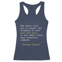The Party Told You To Reject The Evidence Of Your Eyes Racerback Tank Top George Orwell