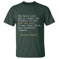 The Party Told You To Reject The Evidence Of Your Eyes T Shirt George Orwell