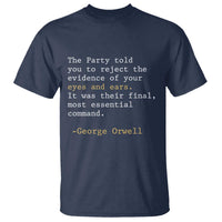 The Party Told You To Reject The Evidence Of Your Eyes T Shirt George Orwell