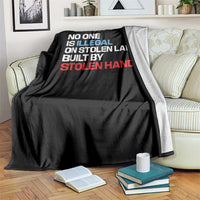 No One Is Illegal On Stolen Land Throw Blanket Built by Stolen Hands