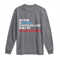 No One Is Illegal On Stolen Land Long Sleeve Shirt Built by Stolen Hands