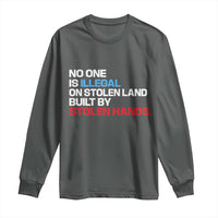 No One Is Illegal On Stolen Land Long Sleeve Shirt Built by Stolen Hands