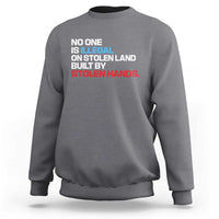No One Is Illegal On Stolen Land Sweatshirt Built by Stolen Hands