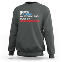No One Is Illegal On Stolen Land Sweatshirt Built by Stolen Hands