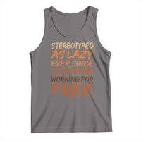 Black History Month Tank Top Stereotype As Lazy Since We Stop Working Free